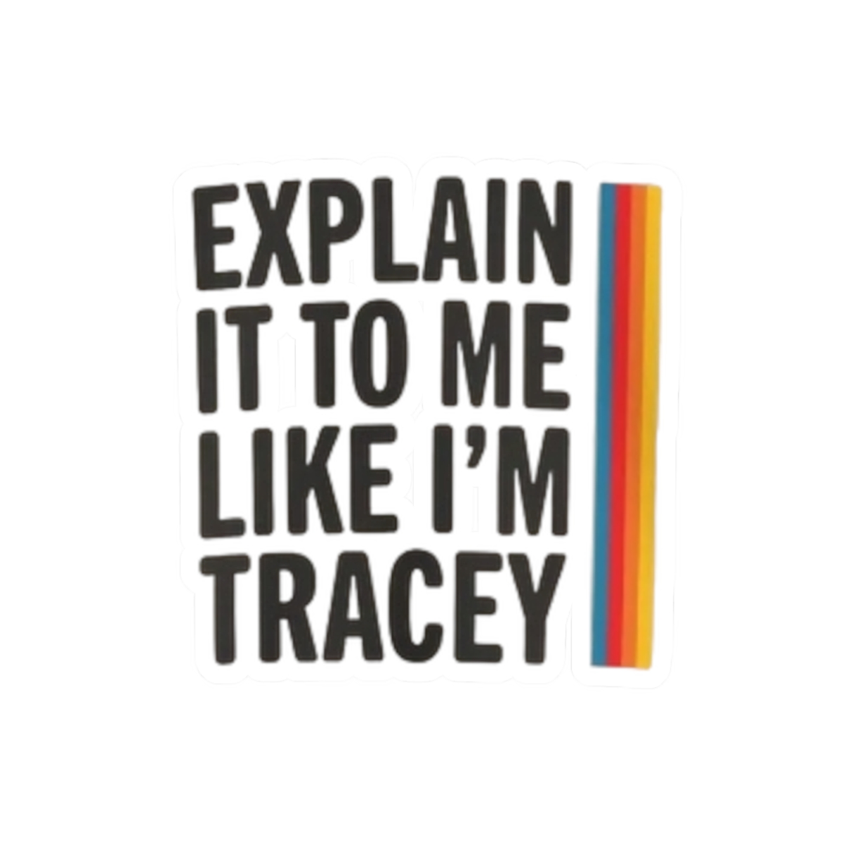 Explain It To Me Like I’m Tracey Sticker | Retro Rainbow Text Kiss-Cut Sticker SmartLess - alternate angle 1, merchandise